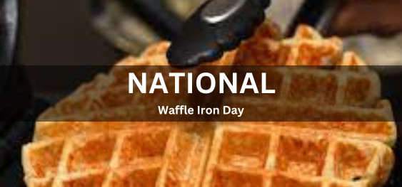 National Waffle Iron Day [राष्ट्रीय वफ़ल आयरन दिवस]